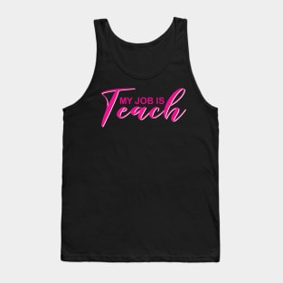 My Job Is Teach For Men Women Funny Teacher Life Tank Top